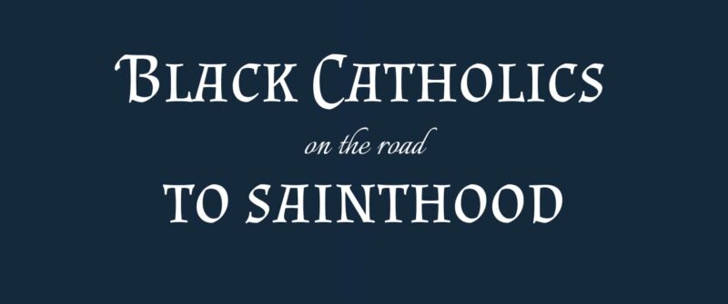 black catholics on the road to sainthood